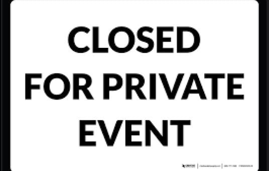 CLOSED FOR PRIVATE EVENT 